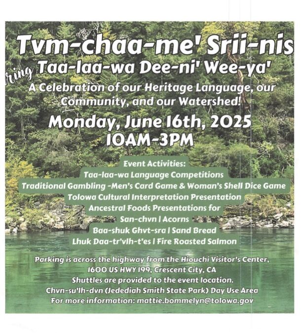 Flyer for “Tvm-chaa-me' Srii-nis: Taa-laa-wa Dee-ni’ Wee-ya’,” a celebration of heritage language, community, and watershed hosted on June 16, 2025, in Crescent City, CA.